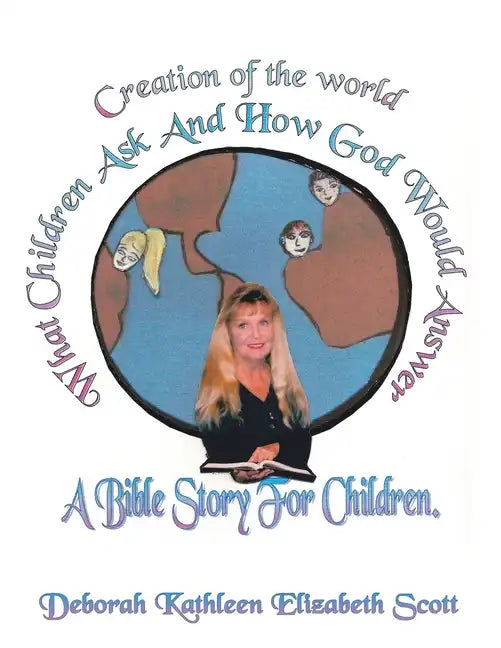 Creation of the World What Children Ask and How God Would Answer: A Bible Story for Children - Paperback