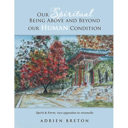 Our Spiritual Being Above and Beyond our Human Condition: Spirit & Form: two opposites to reconcile - Paperback