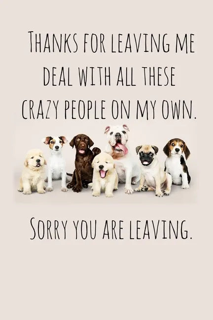 Thanks for leaving me deal with all these crazy people on my own.: Perfect goodbye gift for coworker that is leaving / going away gift for your co wor - Paperback