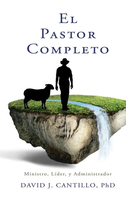 El Pastor Completo: Ministro, Líder, y Administrador - Hardcover