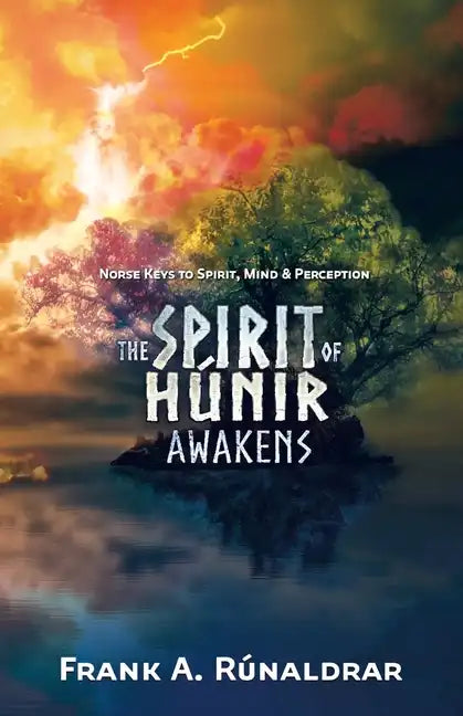 The Spirit of Hunir Awakens (Part 1): Norse Keys to the Spirit, Mind and Perception - Paperback