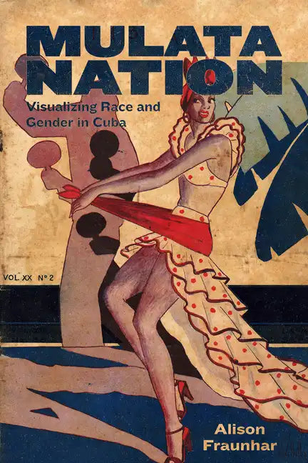 Mulata Nation: Visualizing Race and Gender in Cuba - Hardcover