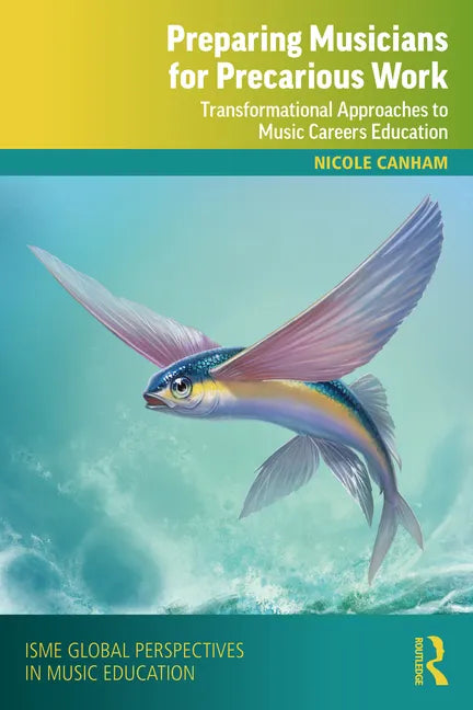 Preparing Musicians for Precarious Work: Transformational Approaches to Music Careers Education - Paperback