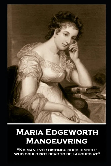 Maria Edgeworth - Manoeuvring: 'No man ever distinguished himself who could not bear to be laughed at'' - Paperback