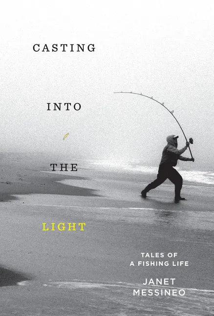 Casting Into the Light: Tales of a Fishing Life - Hardcover