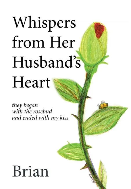 Whispers from Her Husband's Heart: they began with the rosebud and ended with my kiss - Hardcover
