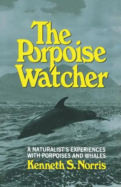 The Porpoise Watcher: A Naturalist's Experiences with Porpoises and Whales - Paperback