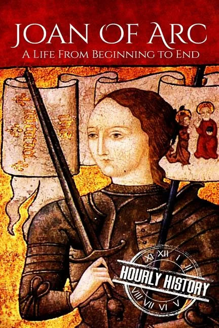 Joan of Arc: A Life From Beginning to End - Paperback
