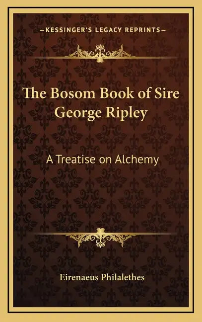 The Bosom Book of Sire George Ripley: A Treatise on Alchemy - Hardcover