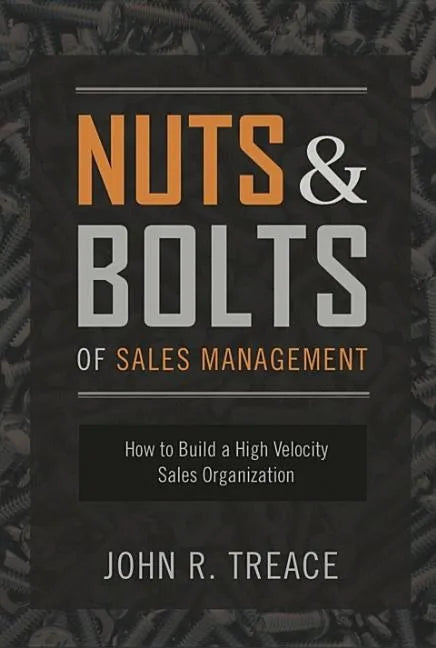 Nuts and Bolts of Sales Management: How to Build a High Velocity Sales Organization - Hardcover