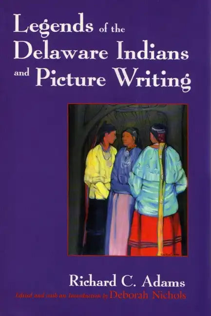 Legends of the Delaware Indians and Picture Writing (Revised) - Paperback