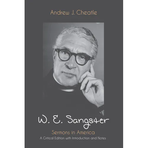 W. E. Sangster: Sermons in America: A Critical Edition with Introduction and Notes - Hardcover