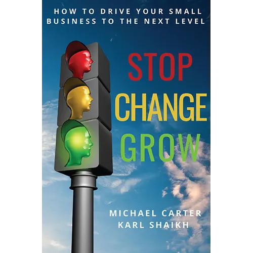 Stop, Change, Grow: How To Drive Your Small Business to the Next Level - Paperback