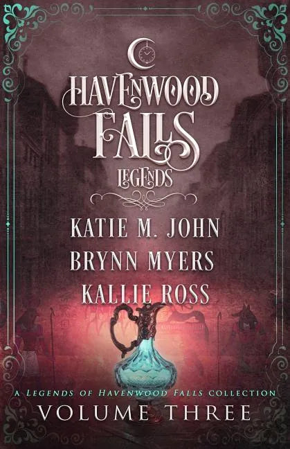 Legends of Havenwood Falls Volume Three: A Legends of Havenwood Falls Collection - Paperback