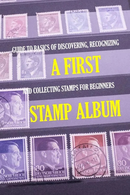 A First Stamp Album: Guide to Basics of Discovering, Recognizing and Collecting Stamps for Beginners: Stamp Album for Kids - Paperback