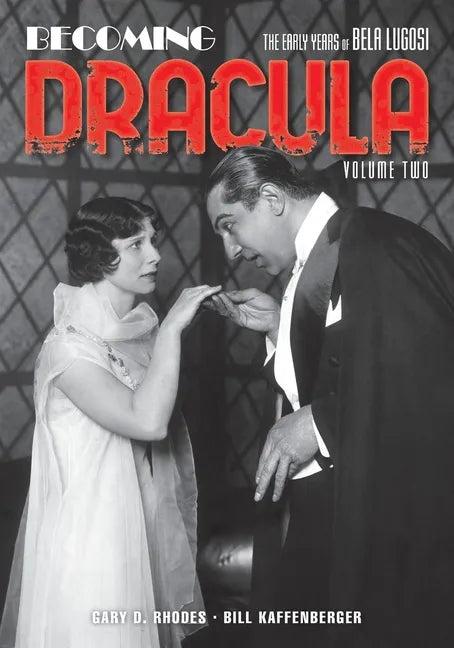 Becoming Dracula: The Early Years of Bela Lugosi, Volume Two - Paperback