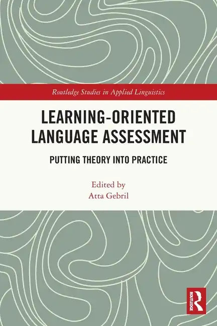 Learning-Oriented Language Assessment: Putting Theory Into Practice - Paperback