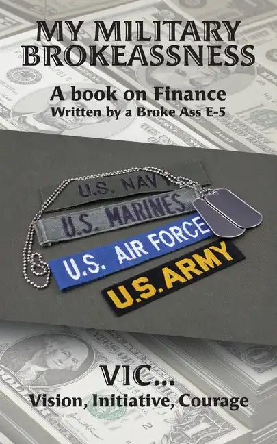 My Military Brokeassness: A book on Finance Written by a Broke Ass E-5 - Paperback