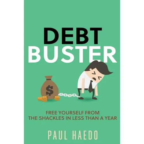 Debt Buster: Free Yourself From The Shackles In Less Than A Year - Paperback