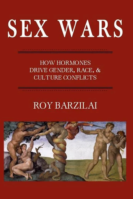 Sex Wars: How Hormones Drive Gender, Race, & Culture Conflicts - Paperback