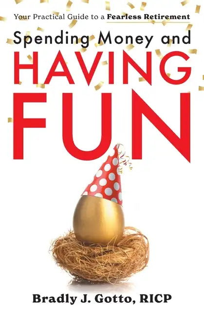 Spending Money and Having Fun: Your Practical Guide to a Fearless Retirement - Paperback