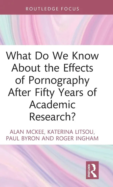 What Do We Know about the Effects of Pornography After Fifty Years of Academic Research? - Hardcover