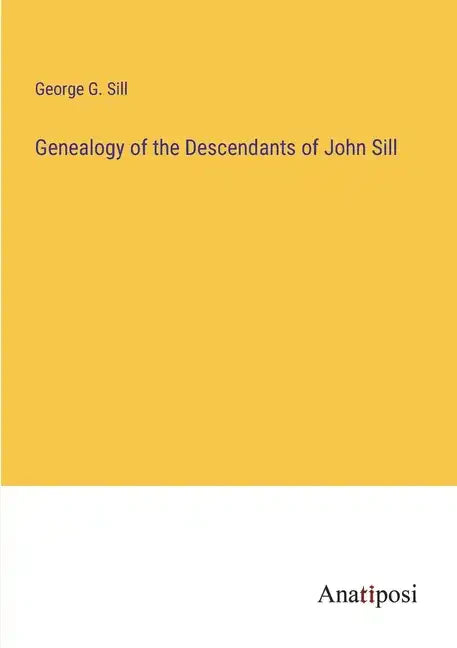 Genealogy of the Descendants of John Sill - Paperback