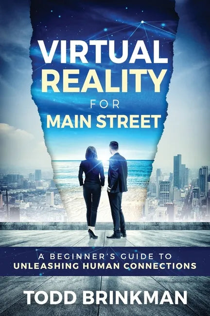 Virtual Reality for Main Street: A Beginner's Guide to Unleashing Human Connections - Paperback