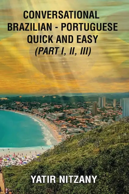 Conversational Brazilian Portuguese Quick and Easy - Books I, II, and III - Paperback