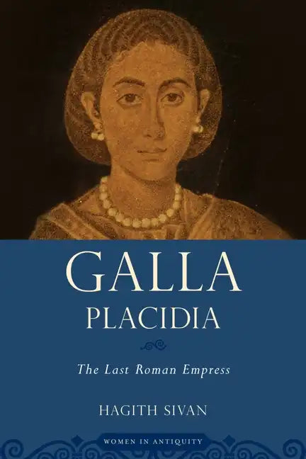Galla Placidia: The Last Roman Empress - Paperback
