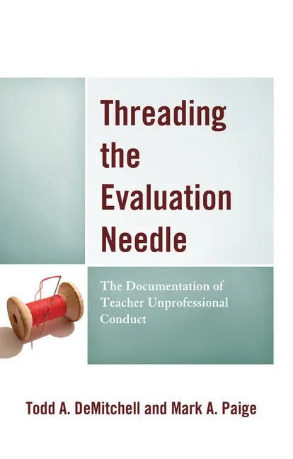 Threading the Evaluation Needle: The Documentation of Teacher Unprofessional Conduct - Paperback