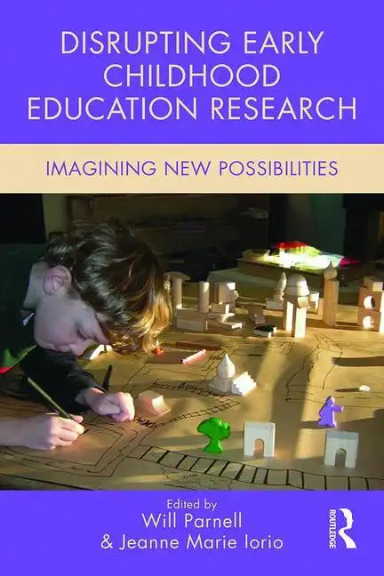 Disrupting Early Childhood Education Research: Imagining New Possibilities - Paperback