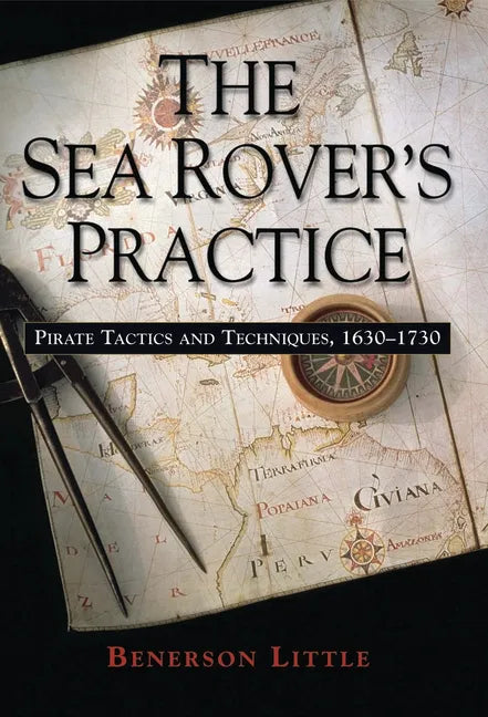 The Sea Rover's Practice: Pirate Tactics and Techniques, 1630-1730 - Paperback