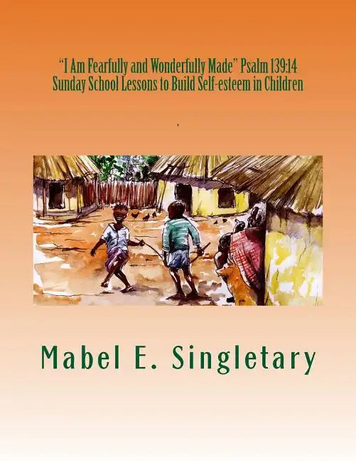 "I Am Fearfully and Wonderfully Made" Psalm 139: 14: Sunday School Lessons to Build Self-esteem in Children - Paperback