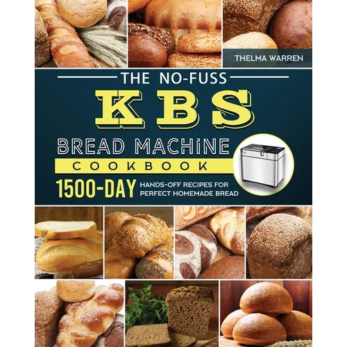 The No-Fuss KBS Bread Machine Cookbook: 1500-Day Hands-Off Recipes for Perfect Homemade Bread - Paperback