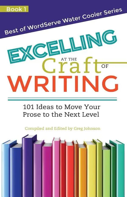 Excelling at the Craft of Writing: 101 Ideas to Move your Prose to the Next Level - Paperback