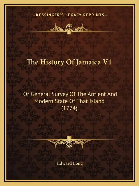 The History Of Jamaica V1: Or General Survey Of The Antient And Modern State Of That Island (1774) - Paperback