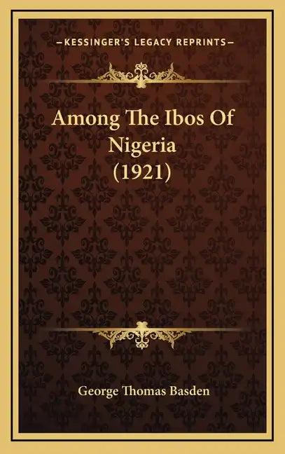 Among The Ibos Of Nigeria (1921) - Hardcover