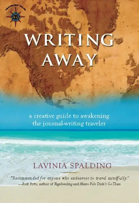 Writing Away: A Creative Guide to Awakening the Journal-Writing Traveler - Hardcover