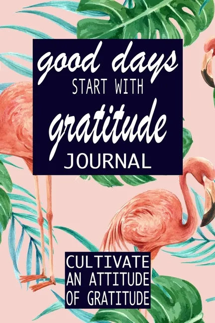 Good Days Start With Gratitude - Paperback