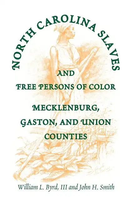 North Carolina Slaves and Free Persons of Color: Mecklenburg, Gaston, and Union - Paperback
