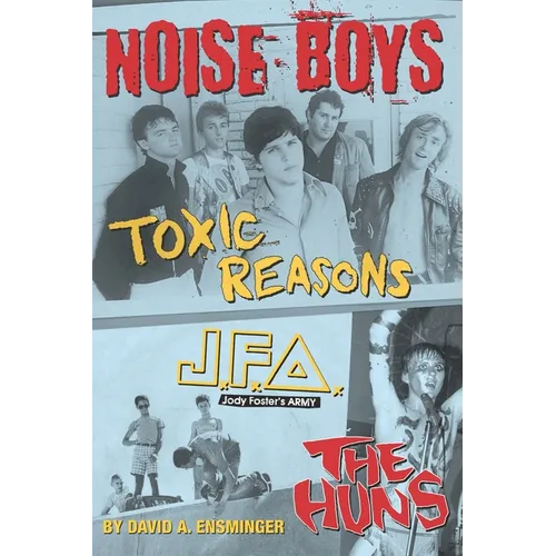 Noise Boys: Interviews with JFA, Toxic Reasons, and the Huns - Paperback