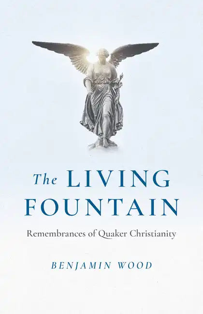 The Living Fountain: Remembrances of Quaker Christianity - Paperback