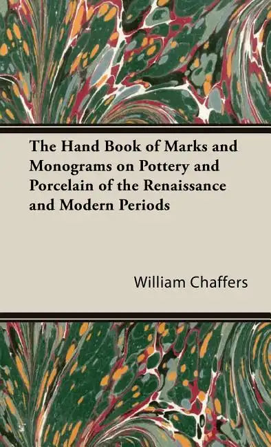 The Hand Book of Marks and Monograms on Pottery and Porcelain of the Renaissance and Modern Periods - Hardcover