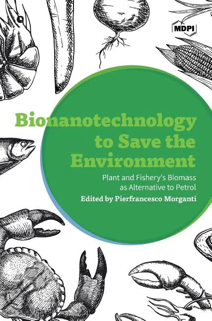 Bionanotechnology to Save the Environment: Plant and Fishery's Biomass as Alternative to Petrol - Hardcover