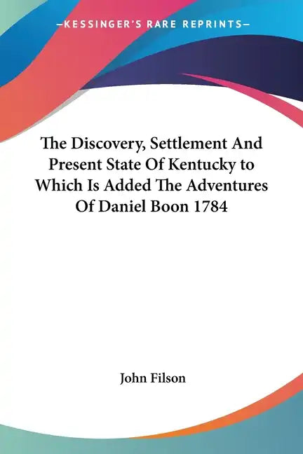 The Discovery, Settlement and Present State of Kentucky to Which Is Added the Adventures of Daniel Boon 1784 - Paperback