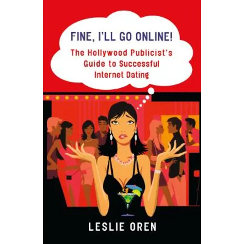 Fine, I'll Go Online!: The Hollywood Publicist's Guide to Successful Internet Dating - Paperback