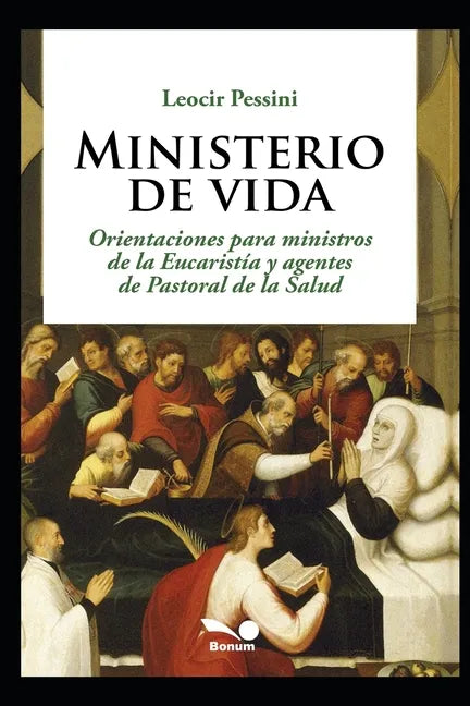Ministerio de vida: Orientaciones para ministros de la Eucaristía y agentes de Pastoral de la Salud - Paperback