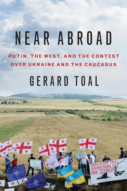 Near Abroad: Putin, the West, and the Contest Over Ukraine and the Caucasus - Paperback