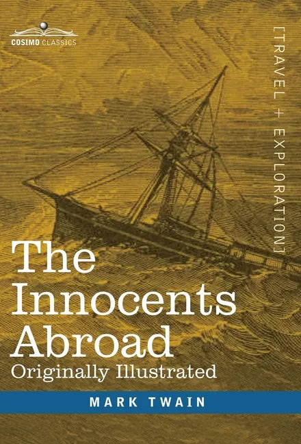 The Innocents Abroad: The New Pilgrims' Progress--Being Some Account of the Steamship Quaker City's Pleasure Excursion to Europe and the Hol - Hardcover